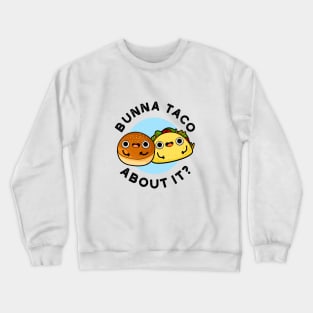 Bunna Taco About It Cute Food Pu Crewneck Sweatshirt